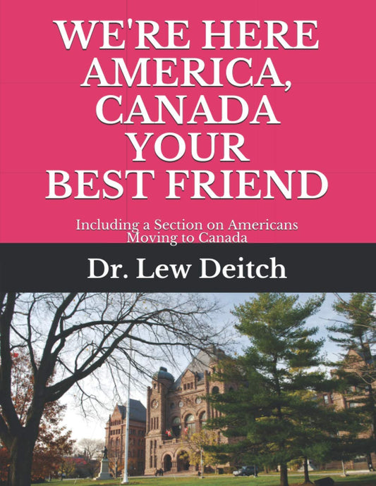 WE'RE HERE AMERICA, CANADA YOUR BEST FRIEND: Including a Section on Americans Moving to Canada - 6330
