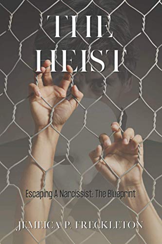The Heist: Escaping A Narcissist: The Blueprint - 67