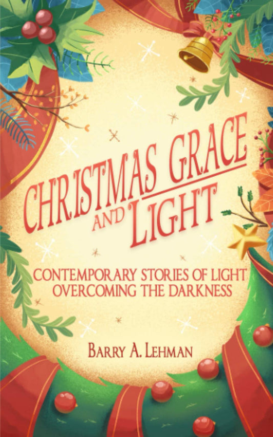Christmas Grace and Light: Contemporary Stories of Light Overcoming the Darkness