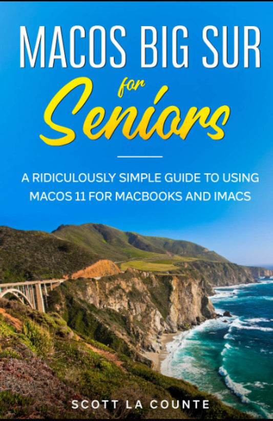 MacOS Big Sur For Seniors: A Ridiculously Simple Guide to Using MacOS 11 For MacBooks and iMacs - 5254