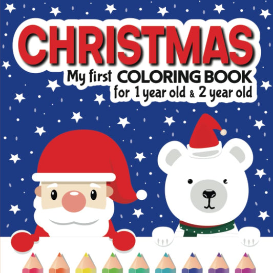 Christmas My First Coloring Book for 1 Year Old & 2 Year Old: Baby Coloring Book 1 Year & 2 Year Old Kids. 50 Big and Easy Pictures to Color with ... X-Mas Gift for Toddlers. (Baby ages 1-2) - 2122