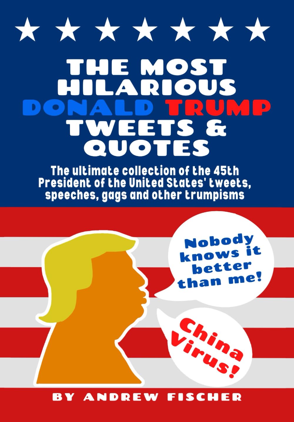 The Most Hilarious Donald Trump Tweets and Quotes: The Ultimate Collection of the 45th President of the United States' Tweets, Speeches, Gags and Other Trumpisms - 6712