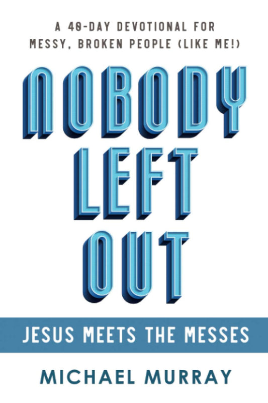 Nobody Left Out: Jesus Meets the Messes: A 40-Day Devotional for Messy, Broken People (Like Me!) - 9192