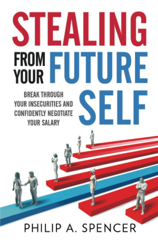 Stealing From Your Future Self: How to break through your insecurities and confidently negotiate your salary - 4137