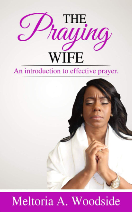 Praying Wife: An introduction to effective prayer.