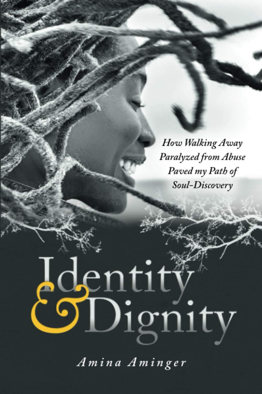 Identity & Dignity: How Walking Away Paralyzed from Abuse paved my Path of Soul-Discovery