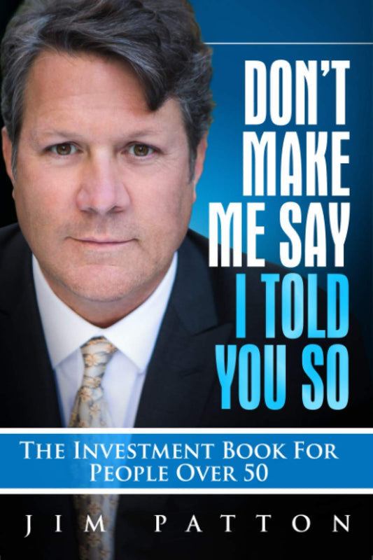 Don't Make Me Say I Told You So: The Investment Book For People Over 50 - 6293
