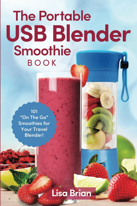 The Portable USB Blender Smoothie Book: 101 "On The Go" Smoothies for Your Travel Blender! - 2165