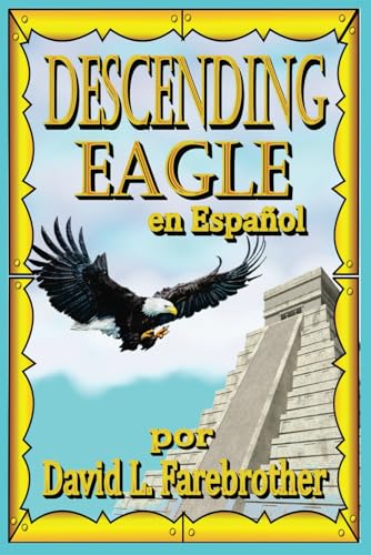 Descending Eagle en Español: Las Muertes de Moctezuma, Cuitláhuac y Cuauhtémoc (Apocalipsis de los Aztecas Trilogía) (Spanish Edition) - 5525