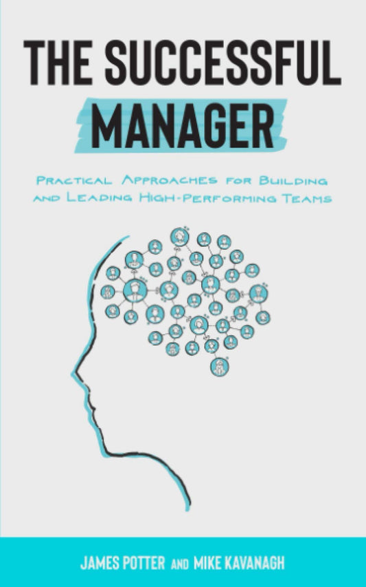 The Successful Manager: Practical Approaches for Building and Leading High-Performing Teams - 4055