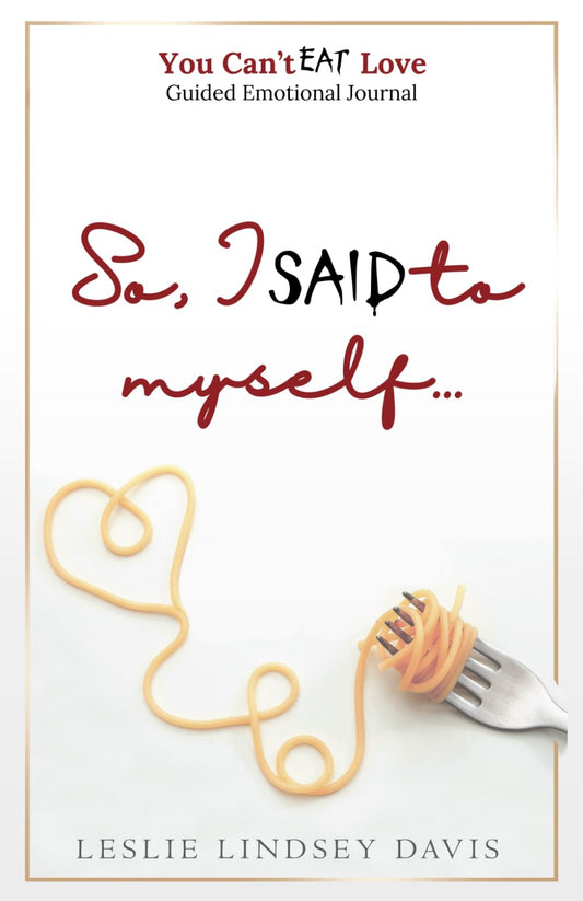 So, I said to myself...: Journal (You Can't Eat Love) - 2915
