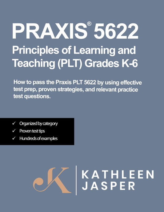 Praxis® 5622 Principles of Learning and Teaching (PLT) Grades K-6: How to pass the Praxis® PLT by using NavaED test prep, proven strategies, and relevant practice test questions. - 869