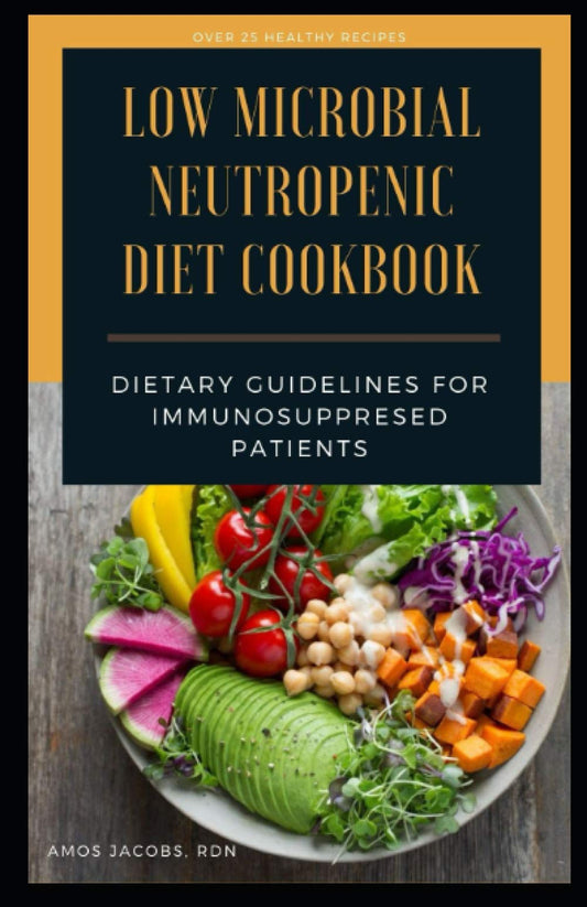 LOW MICROBIAL NEUTROPENIC DIET COOKBOOK: DIETARY GUIDELINES FOR IMMUNOSUPPRESED PATIENTS - 4099