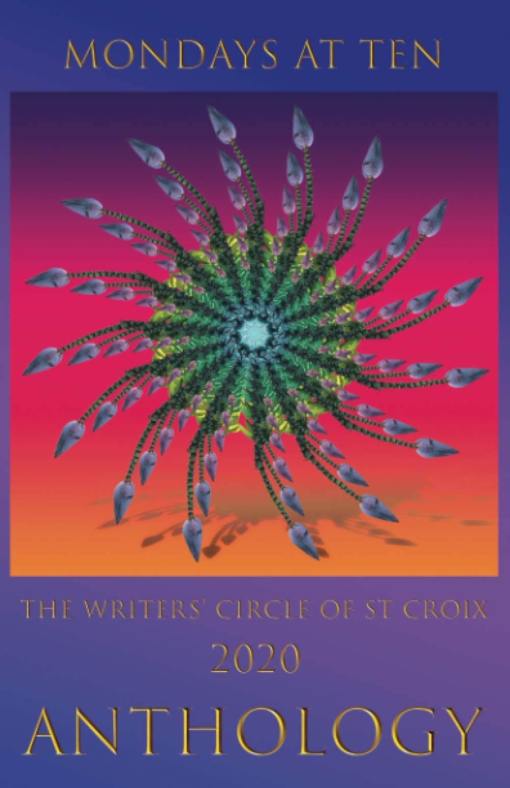 Mondays at Ten: Anthology by The St Croix Writers' Circle