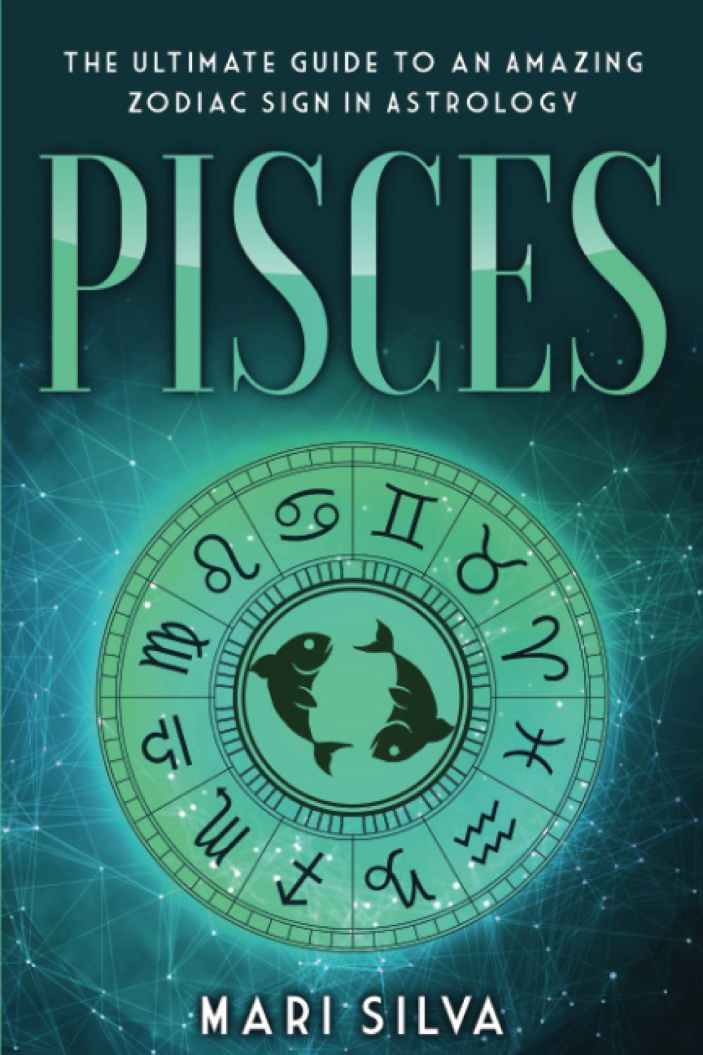 Pisces: The Ultimate Guide to an Amazing Zodiac Sign in Astrology