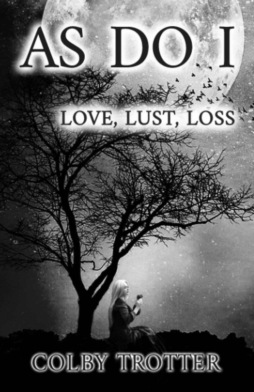 As Do I: Love, Lust, Loss (As Do I Poetry)