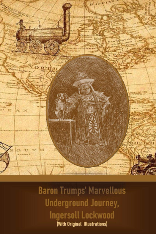 Baron Trumps’ Marvellous Underground Journey, Ingersoll Lockwood: (With Original Illustrations) - 8364