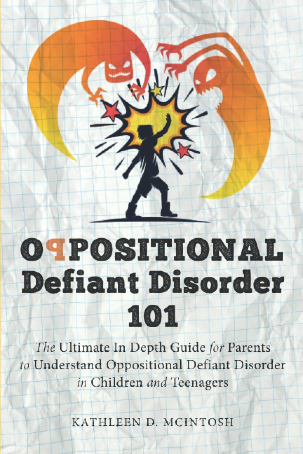 Oppositional Defiant Disorder 101: The Ultimate in Depth Guide For Parents to Understand Oppositional Defiant Disorder in Children and Teenagers