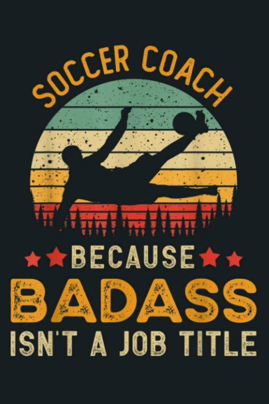 Funny Soccer Coach Gift For Men Badass Soccer Coach: Notebook Planner - 6x9 inch Daily Planner Journal, To Do List Notebook, Daily Organizer, 114 Pages - 2117