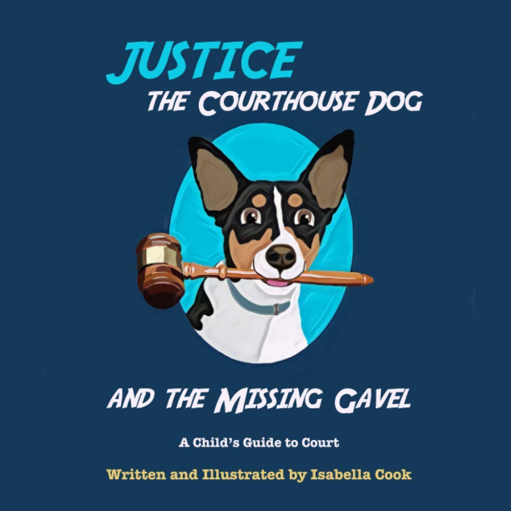 Justice the Courthouse Dog and the Missing Gavel: A Child’s Guide to Court