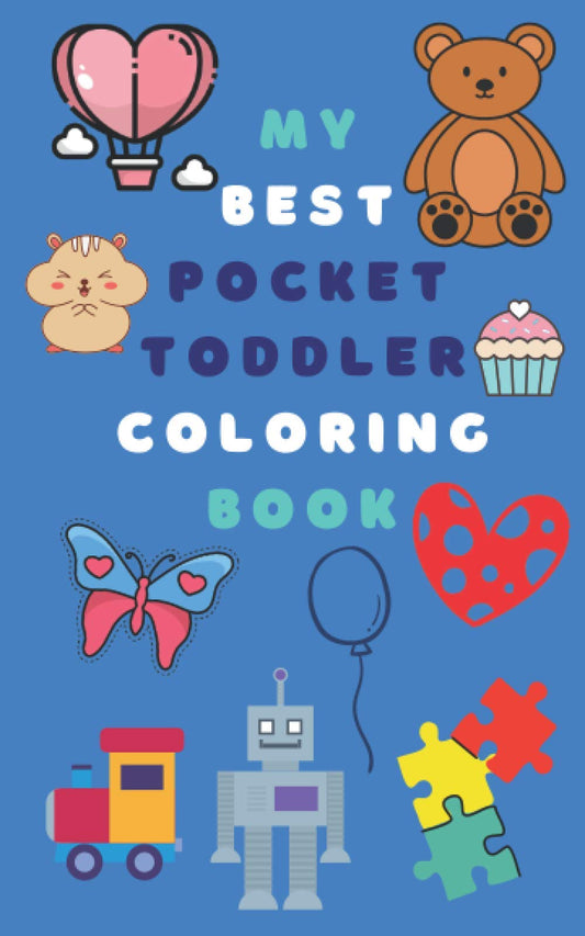 My Best Pocket Toddler Coloring Book: 100 Simple Pictures for Kids Ages 2-4, Preschool and Kindergarten for Boys and Girls. On-the-go coloring book. ... Pocket size. (Kids & Toddlers Fun and Learn) - 5658