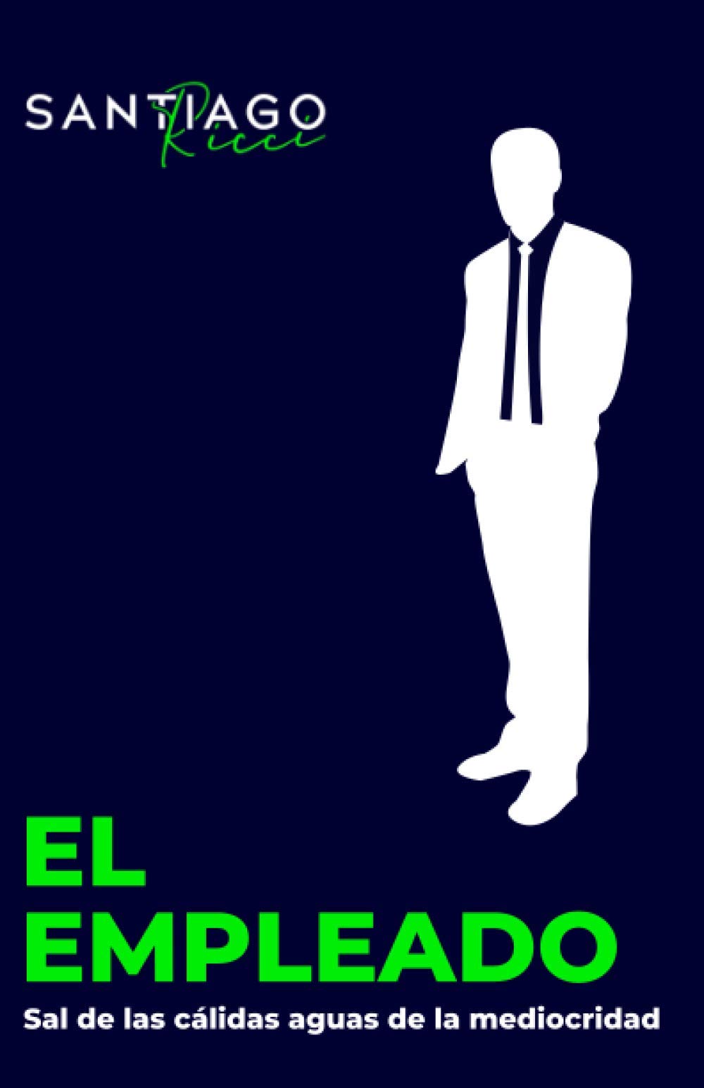 El empleado: Sal de las cálidas aguas de la mediocridad (Spanish Edition)