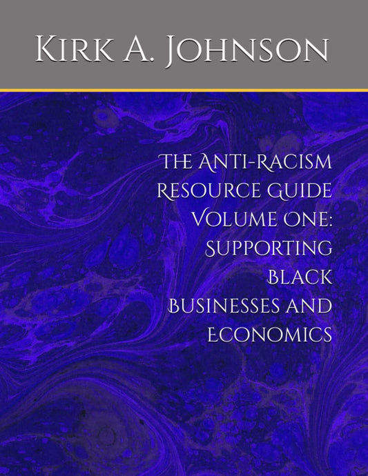 The Anti-Racism Resource Guide Volume One: Supporting Black Businesses and Economics (The Antiracism Resource Guide Volumes) - 160