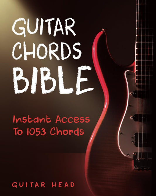 Guitar Chords Bible: Instant Access To 1053 Chords with Chord Functions And Progressions (Guitar Chord Mastery) - 4439