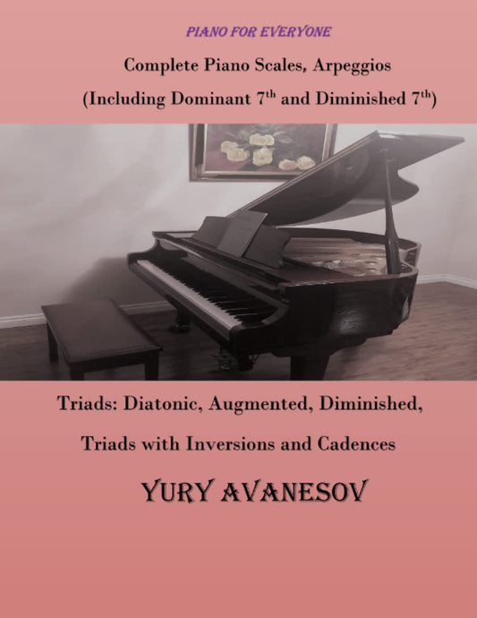 Complete Piano Scales, Arpeggios (Including Dominant 7th and Diminished 7th) Triads: Diatonic, Augmented, Diminished, Triads with Inversions and Cadences - 5608