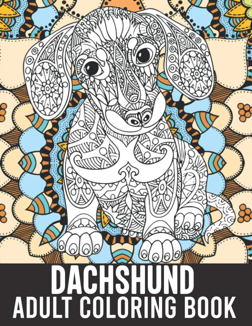 Dachshund Adult Coloring Book: 40 Stress-Relieving Mandala Style Adorable Dachshund Coloring Pages, Doxie Dachshund Owner Mom Gifts, Wiener Dog Gifts for Women Girls - 9053