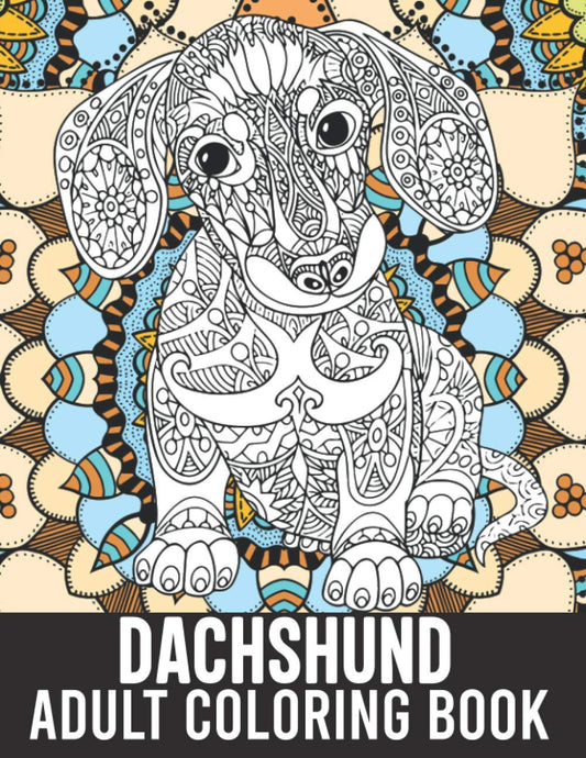 Dachshund Adult Coloring Book: 40 Stress-Relieving Mandala Style Adorable Dachshund Coloring Pages, Doxie Dachshund Owner Mom Gifts, Wiener Dog Gifts for Women Girls - 9053