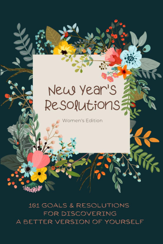New Year's Resolutions | Women's Edition: 2023 Planner - 101 Goals & Resolutions For Discovering A Better Version of Yourself, Change Your Habits & Improve Your Life, Goals Journal & Planner