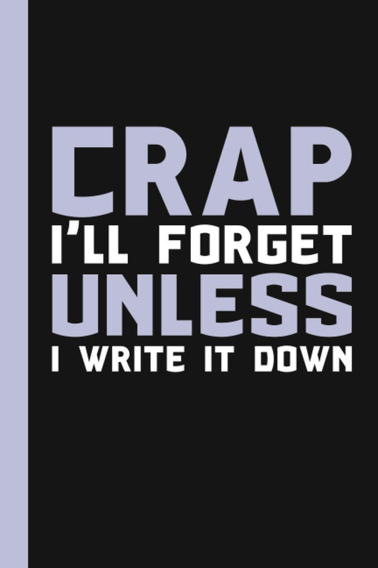 Crap I'll Forget Unless I Write It Down: A Funny Notebook Gift for Seniors |Gag gifts for women, men, friends ,Journal & Notebook| The best gift idea| senior gifts - 6262