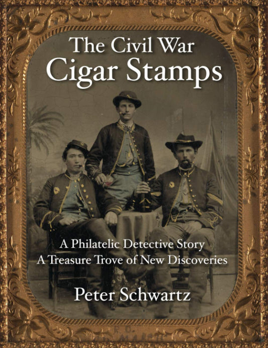 The Civil War Cigar Stamps: A Philatelic Detective Story, A Treasure Trove of New Discoveries