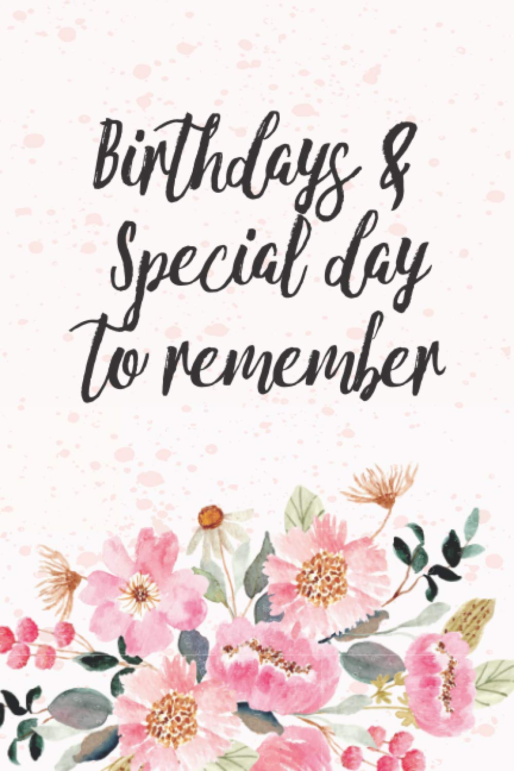 Birthdays and Special Days to remember 2021 Planner.: Birthday date book reminder: Great Birthday Notebook to write in | 6 X 9 inches | Journal 120- ... date book reminder gift for everyone.
