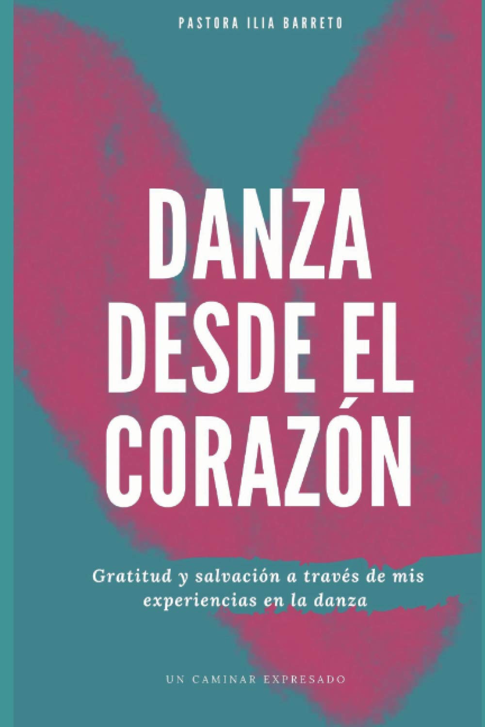 Danza desde el Corazón: Un caminar expresado (Spanish Edition) - 3379