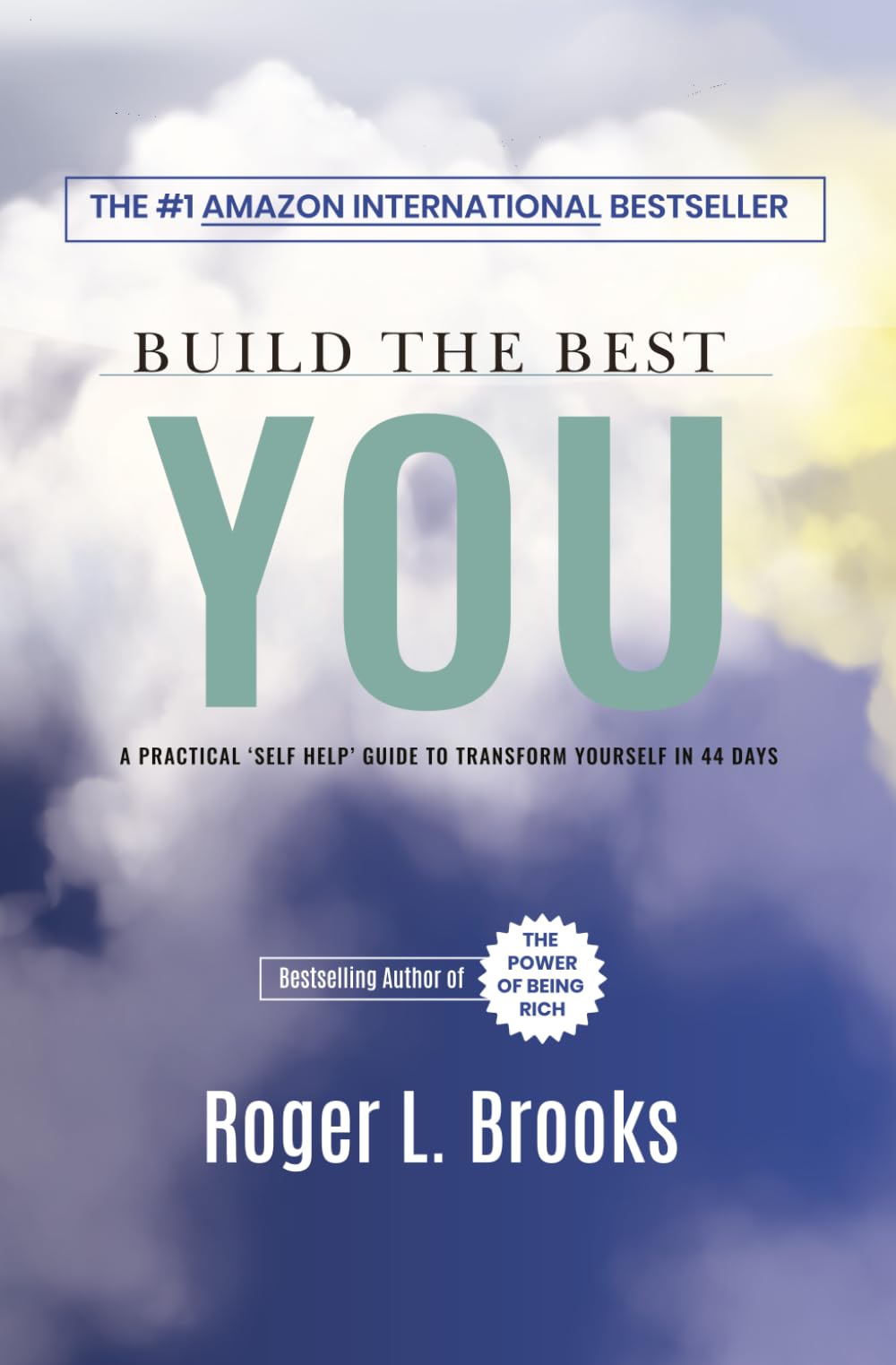 Build The Best You: A Practical 'Self Help' Guide To Transform Yourself In 44 Days