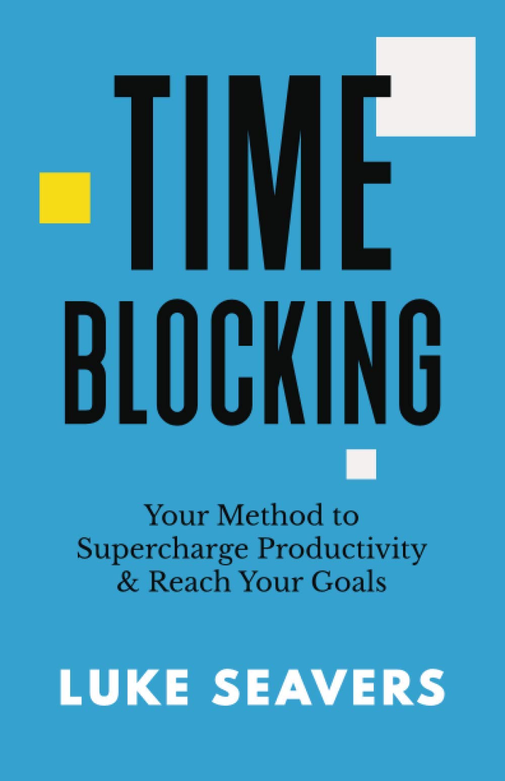 Time-Blocking: Your Method to Supercharge Productivity & Reach Your Goals - 478