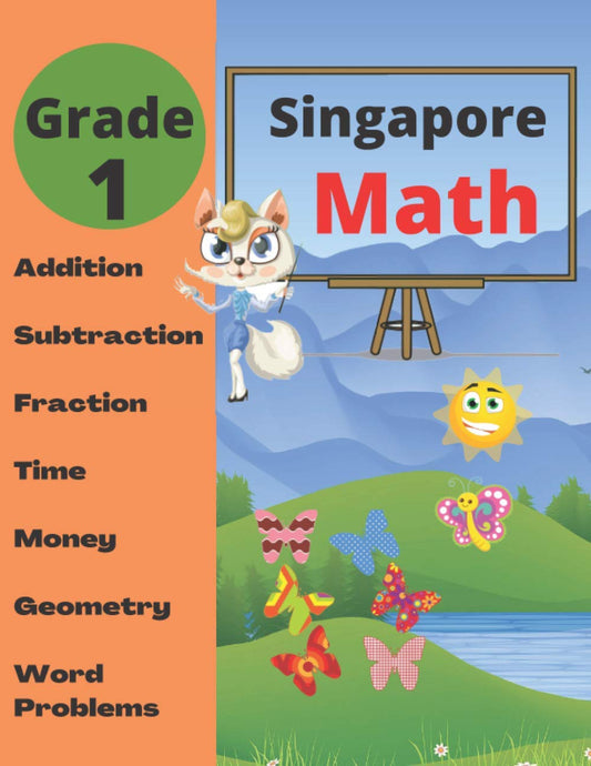 Singapore Math Grade 1: Math Workbook Grade 1 (Addition, Subtraction, Comparing Numbers, Fraction, Measurement, Time, Money, Geometry, Word Problems ) - 4828