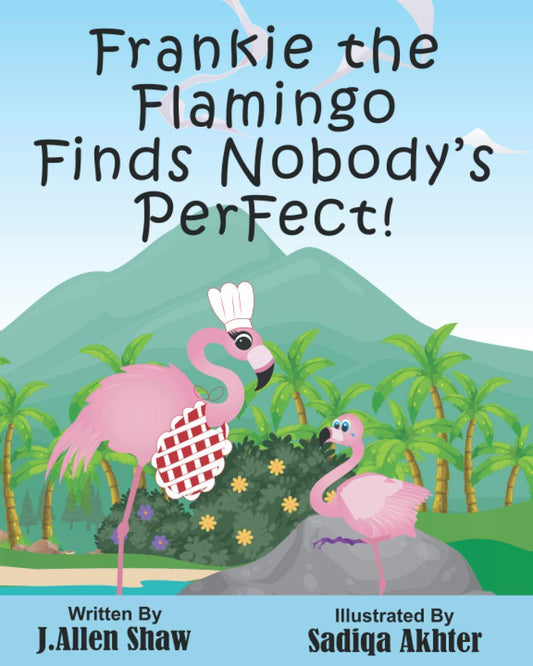 Frankie the Flamingo Finds Nobody’s PerFect!