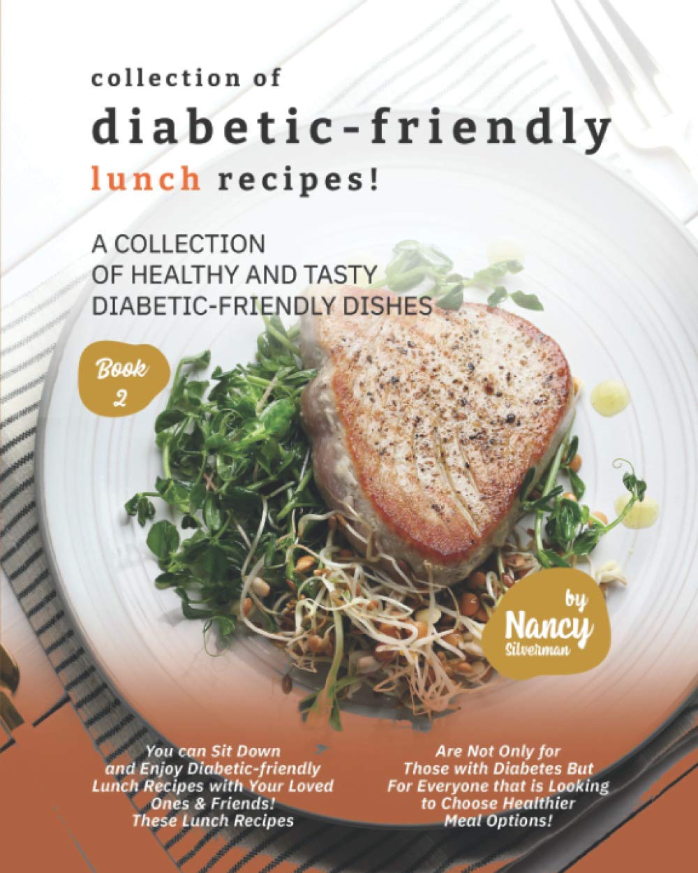 Collection of Diabetic-Friendly Lunch Recipes!: A Collection of Healthy and Tasty Diabetic-Friendly Dishes