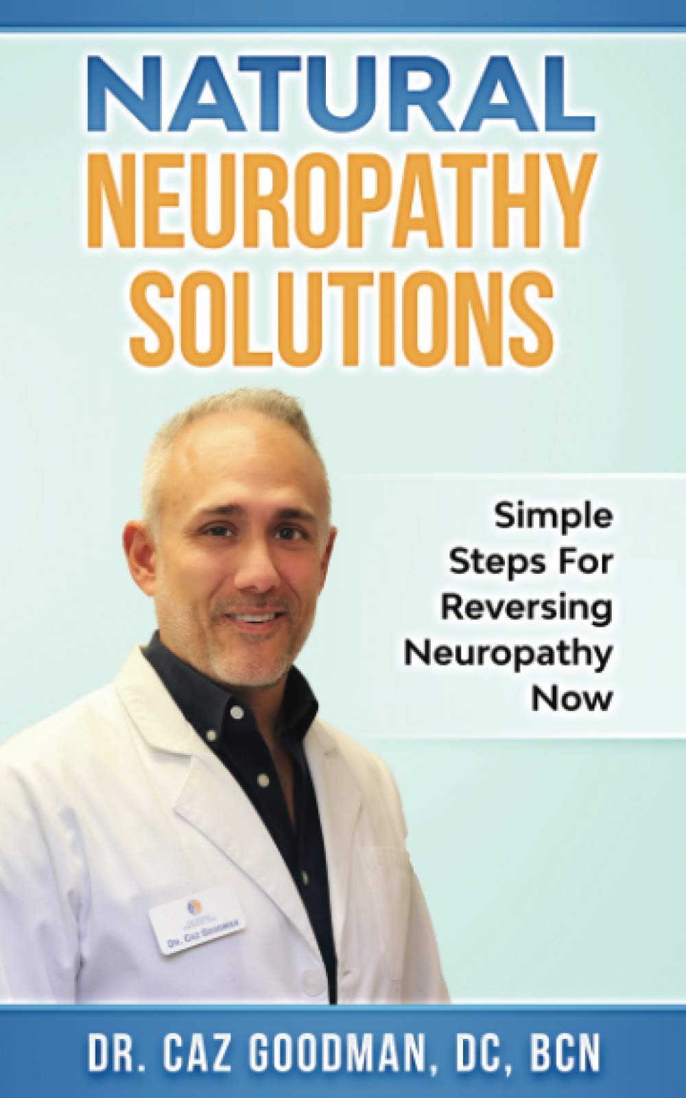 Natural Neuropathy Solutions: Simple Steps For Reversing Neuropathy Now