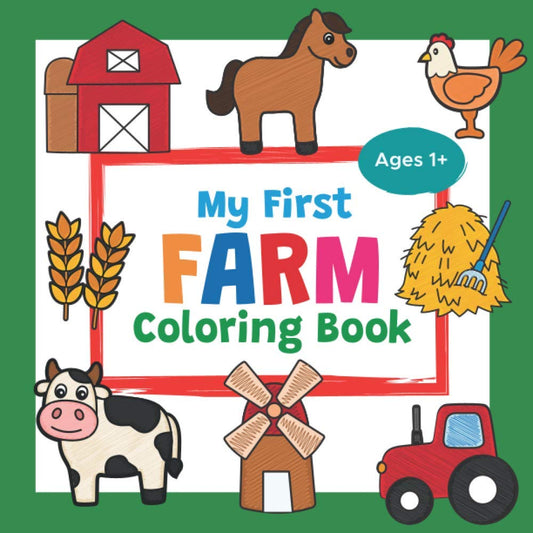 My First Farm Coloring Book Ages 1+: Cute Barnyard Coloring Book for Toddlers | With 25 Simple Pictures like Farmyard Animals, Farm Vehicles & More to Learn and Color | For Kids Ages 1-3 - 9482