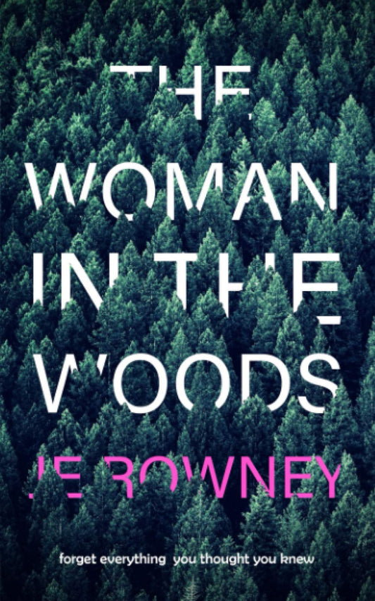 The Woman in the Woods: Forget everything you thought you knew. A gripping suspense thriller. (Psychological Thriller Books by J.E. Rowney) - 6938