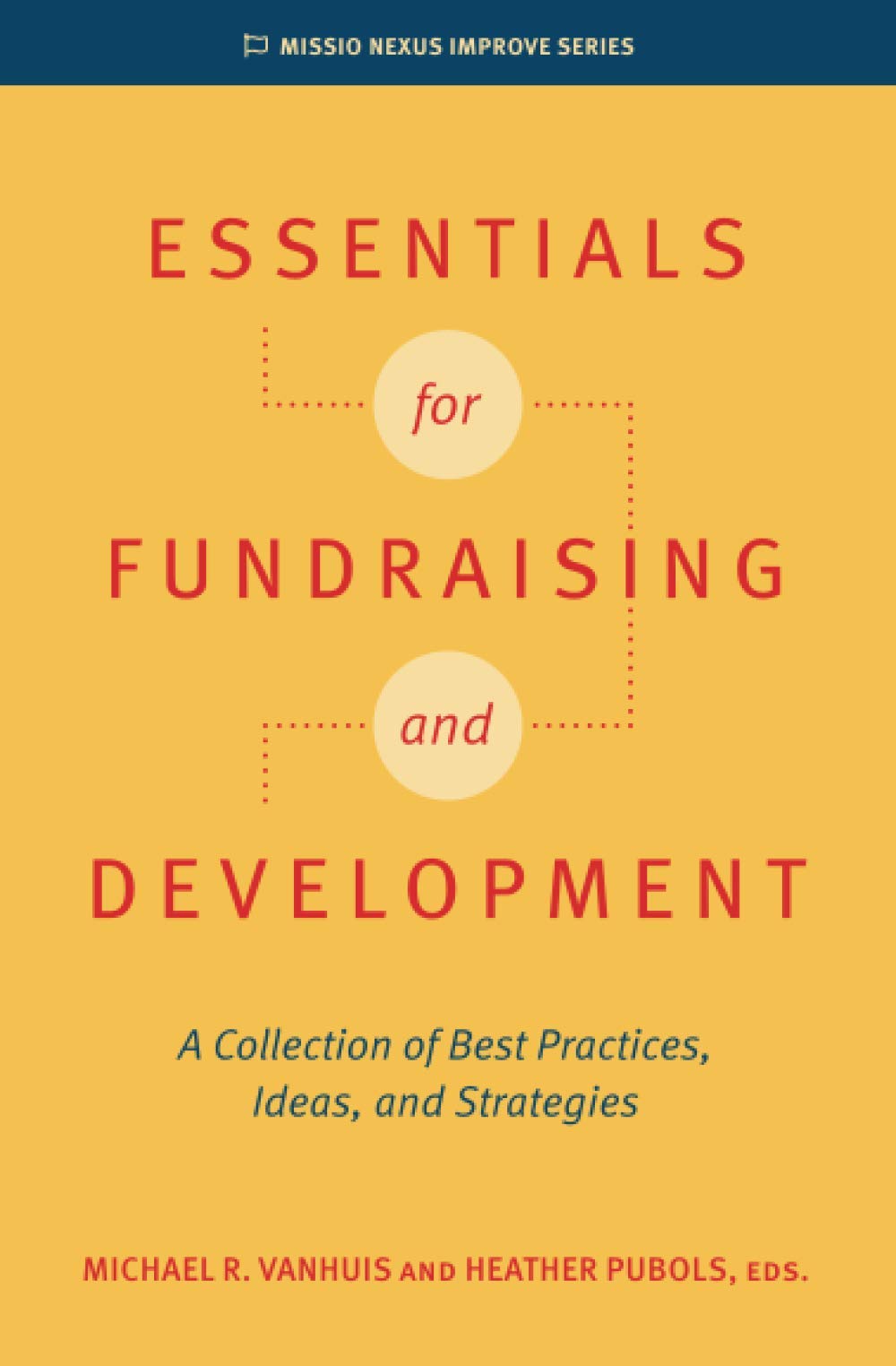 Essentials for Fundraising and Development: A Collection of Best Practices, Ideas, and Strategies (Missio Nexus Improve Series) - 2472