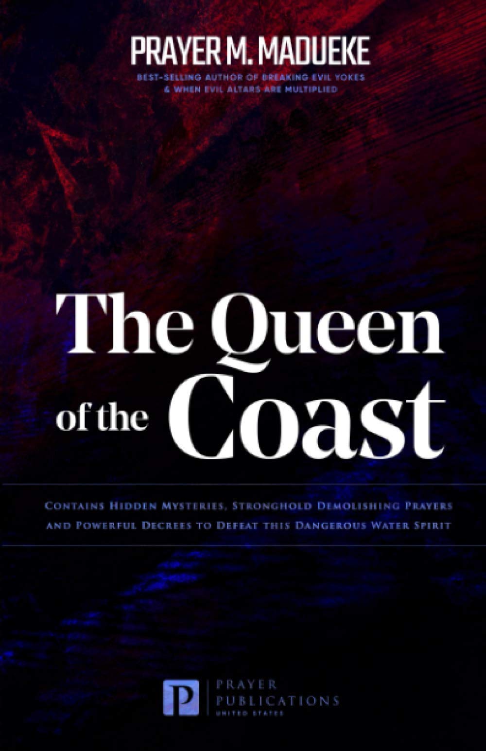 The Queen of the Coast: Contains Hidden Mysteries, Stronghold Demolishing Prayers and Powerful Decrees to Defeat this Dangerous Water Spirit (Total ... Deliverance From Marine Spirit Exposed) - 4437