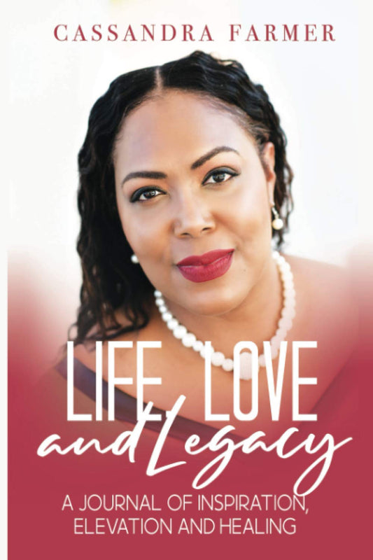 Life, Love and Legacy: A Journal of Inspiration, Elevation and Healing