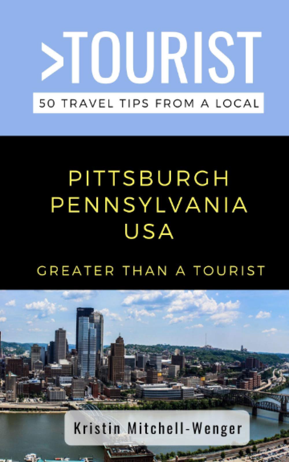 Greater Than a Tourist-Pittsburgh Pennsylvania USA: 50 Travel Tips from a Local (Greater Than a Tourist Pennsylvania)