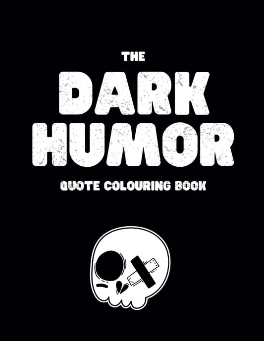 The Dark Humor Coloring Book: A Dark Quote Coloring Book For Adults with Cursewords & More, Set on Patterns - 1836