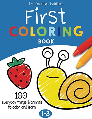 The Creative Toddler’s First Coloring Book Ages 1-3: 100 Everyday Things and Animals to Color and Learn | For Toddlers and Kids ages 1, 2 & 3 (US Edition) - 834